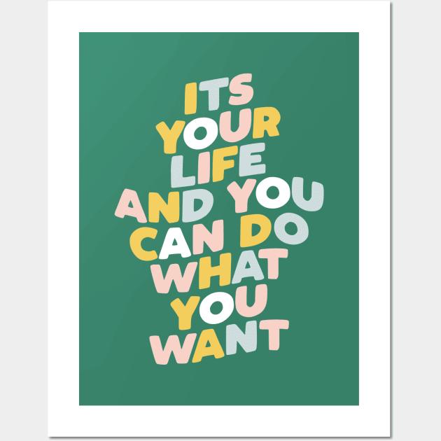 Its Your Life and You Can Do What You Want Wall Art by MotivatedType